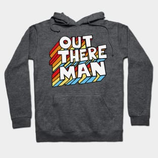 Out There Man! Original 70s Style Typographic Design Hoodie